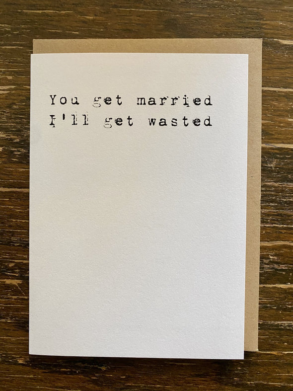Card-You Get Married I'll Get Wasted