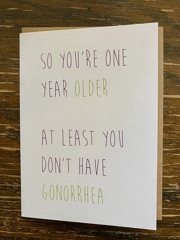 Card- One Year Older.. At Least You Don't Have Gonorrhea