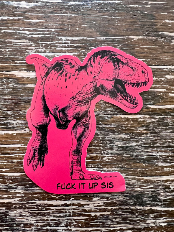 Sticker- Fuck It Up Sis