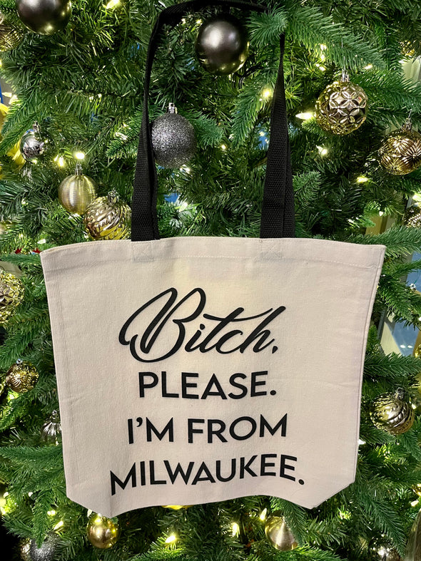 Bitch, Please.  Im From Milwaukee Tote